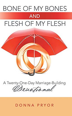 Bone of My Bones and Flesh of My Flesh: A Twenty-One-Day Marriage-Building Devotional