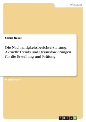 Die Nachhaltigkeitsberichterstattung. Aktuelle Trends Und Herausforderungen Für Die Erstellung Und Prüfung (German Edition)