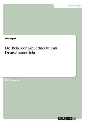 Die Rolle Der Kinderliteratur Im Deutschunterricht (German Edition)