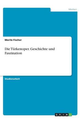 Die Türkenoper. Geschichte Und Faszination (German Edition)