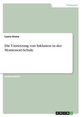 Die Umsetzung Von Inklusion In Der Montessori-Schule (German Edition)