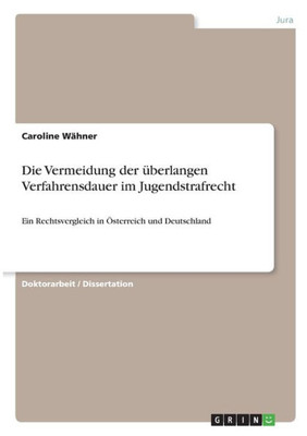 Die Vermeidung Der Überlangen Verfahrensdauer Im Jugendstrafrecht: Ein Rechtsvergleich In Österreich Und Deutschland (German Edition)