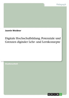 Digitale Hochschulbildung. Potenziale Und Grenzen Digitaler Lehr- Und Lernkonzepte (German Edition)