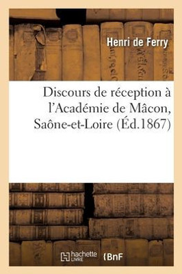 Discours De Réception À L'Académie De Mâcon, Saône-Et-Loire (French Edition)