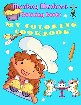 My Coloring Cookbook: 19 Delicious Recipes and Fun Coloring Activities (Monkey Madness Coloring Books)