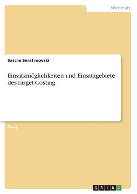 Einsatzmöglichkeiten Und Einsatzgebiete Des Target Costing (German Edition)