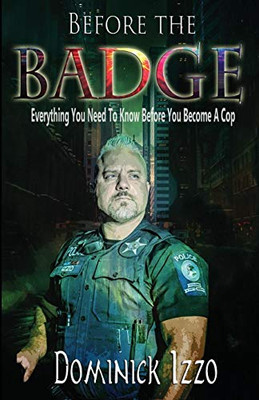 Before the Badge: Everything You Need to Know Before You Become A Cop