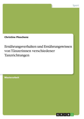 Ernährungsverhalten Und Ernährungswissen Von Tänzerinnen Verschiedener Tanzrichtungen (German Edition)