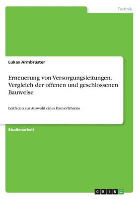 Erneuerung Von Versorgungsleitungen. Vergleich Der Offenen Und Geschlossenen Bauweise: Leitfaden Zur Auswahl Eines Bauverfahrens (German Edition)