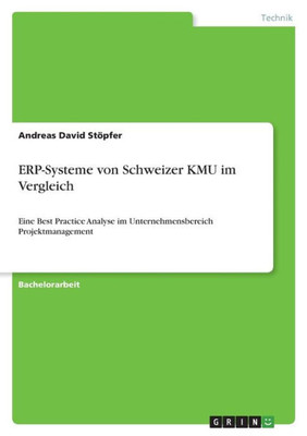 Erp-Systeme Von Schweizer Kmu Im Vergleich: Eine Best Practice Analyse Im Unternehmensbereich Projektmanagement (German Edition)