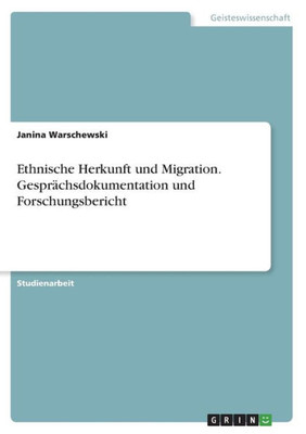 Ethnische Herkunft Und Migration. Gesprächsdokumentation Und Forschungsbericht (German Edition)