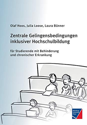 Zentrale Gelingensbedingungen inklusiver Hochschulbildung für Studierende mit Behinderung und chronischer Erkrankung: Forschungsbericht des ... Würzburg (German Edition)