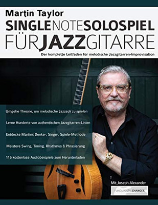Martin Taylor Single-Note-Solospiel für Jazzgitarre: Der komplette Leitfaden für melodische Jazzgitarren-Improvisation (Martin Taylor Jazzgitarre) (German Edition)
