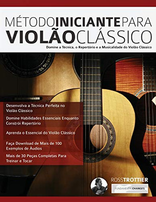 Método Iniciante Para Violão Clássico: Domine a Técnica, o Repertório e a Musicalidade do Violão Clássico (Portuguese Edition)