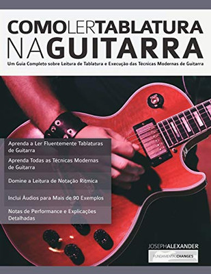 Como Ler Tablatura na Guitarra: Um Guia Completo sobre Leitura de Tablatura e Execução das Técnicas Modernas de Guitarra (tocar guitarra) (Portuguese Edition)