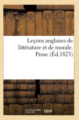 Leçons Anglaises De Littérature Et De Morale. Prose (French Edition)