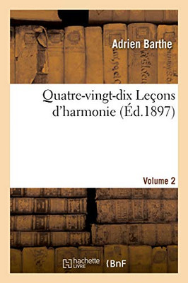 Quatre-Vingt-Dix Leçons D'Harmonie, Basses Et Chants D'Examen Et De Concours Avec Leurs Réalisations: Volume 2. Réalisations (French Edition)