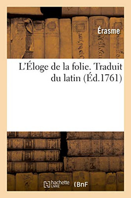 L'Éloge De La Folie. Traduit Du Latin (French Edition)
