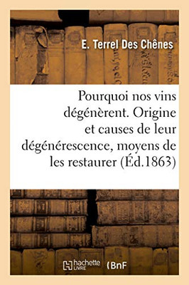 Pourquoi Nos Vins Dégénèrent, Étude Sur L'Origine Et Les Causes De Leur Dégénérescence: Et Moyens De Les Restaurer (French Edition)