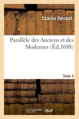 Parallèle Des Anciens Et Des Modernes. Tome 3 (French Edition)