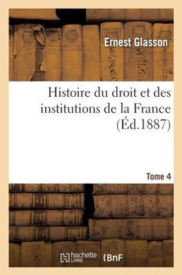 Histoire Du Droit Et Des Institutions De La France. Tome 4 (French Edition)