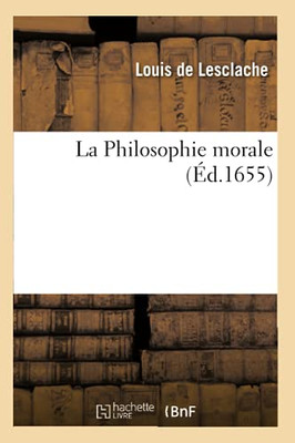 La Philosophie Morale (French Edition)