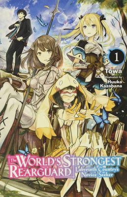 The World's Strongest Rearguard: Labyrinth Country's Novice Seeker, Vol. 1 (light novel) (The World's Strongest Rearguard (light novel), 1)