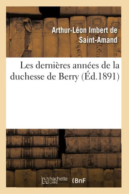 Les Dernières Années De La Duchesse De Berry (French Edition)