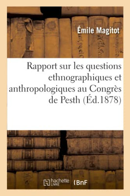 Rapport Sur Les Questions Ethnographiques Et Anthropologiques Au Congrès De Pesth (French Edition)