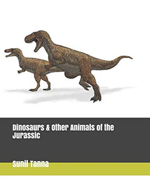 Dinosaurs & Other Animals of the Jurassic (The History of Life)