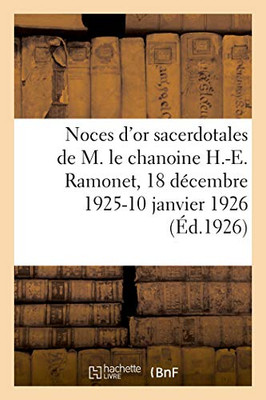 Noces D'Or Sacerdotales De M. Le Chanoine H.-E. Ramonet: Archiprêtre De La Basilique Saint-Seurin De Bordeaux, 18 Décembre 1925-10 Janvier 1926 (French Edition)