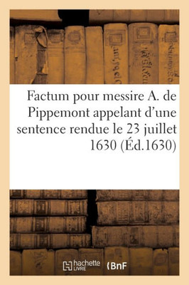 Factum Pour Messire Antoine De Pippemont, Seigneur De Croix Et Autres Lieux, Appelant D'Une Sentence: Rendue, Le 23 Juillet 1630, Contre Jacques Loisel, Laboureur À Ballinghen (French Edition)