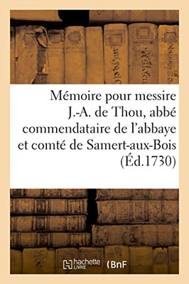 Mémoire Pour Messire J.-A. De Thou, Abbé Commendataire De L'Abbaye Et Comté De Samert-Aux-Bois: Appelant, Contre Monsieur Le Procureur Général (French Edition)