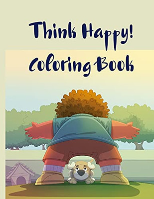 Think Happy! Coloring Book: Craft, Pattern, Color For Kids 61 Playful Art Activities With Robots, Number 1-10, Circus, Children And Mermaids For Kids