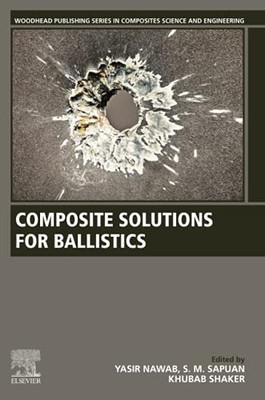 Composite Solutions For Ballistics (Woodhead Publishing Series In Composites Science And Engineering)