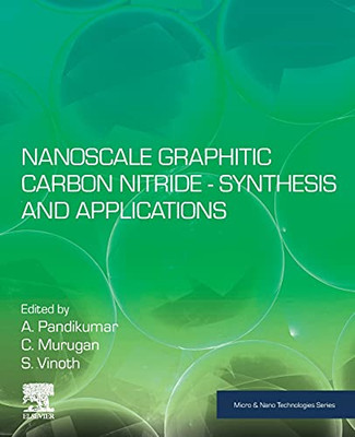 Nanoscale Graphitic Carbon Nitride: Synthesis And Applications (Micro And Nano Technologies)