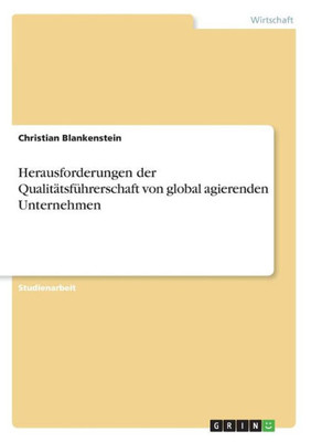 Herausforderungen Der Qualitätsführerschaft Von Global Agierenden Unternehmen (German Edition)