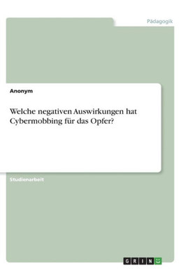 Welche Negativen Auswirkungen Hat Cybermobbing Für Das Opfer? (German Edition)