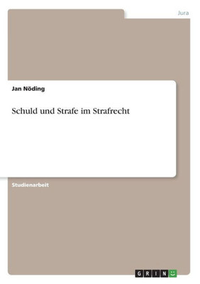 Schuld Und Strafe Im Strafrecht (German Edition)