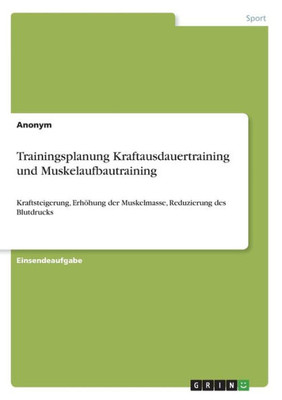 Trainingsplanung Kraftausdauertraining Und Muskelaufbautraining: Kraftsteigerung, Erhöhung Der Muskelmasse, Reduzierung Des Blutdrucks (German Edition)