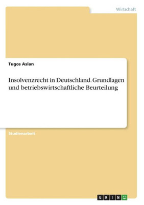 Insolvenzrecht In Deutschland. Grundlagen Und Betriebswirtschaftliche Beurteilung (German Edition)