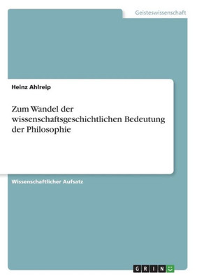 Zum Wandel Der Wissenschaftsgeschichtlichen Bedeutung Der Philosophie (German Edition)