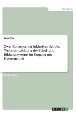 Zwei Konzepte Der Inklusiven Schule. Weiterentwicklung Des Schul- Und Bildungssystems Im Umgang Mit Heterogenität (German Edition)