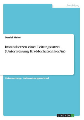 Instandsetzen Eines Leitungssatzes (Unterweisung Kfz-Mechatroniker/In) (German Edition)