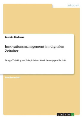 Innovationsmanagement Im Digitalen Zeitalter: Design Thinking Am Beispiel Einer Versicherungsgesellschaft (German Edition)