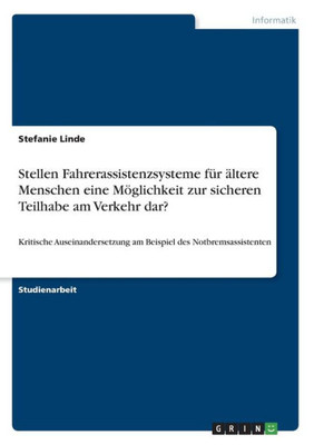 Stellen Fahrerassistenzsysteme Für Ältere Menschen Eine Möglichkeit Zur Sicheren Teilhabe Am Verkehr Dar?: Kritische Auseinandersetzung Am Beispiel Des Notbremsassistenten (German Edition)