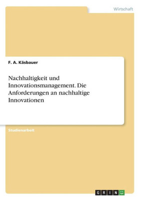 Nachhaltigkeit Und Innovationsmanagement. Die Anforderungen An Nachhaltige Innovationen (German Edition)