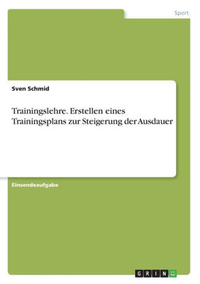 Trainingslehre. Erstellen Eines Trainingsplans Zur Steigerung Der Ausdauer (German Edition)