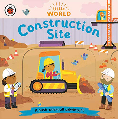 Construction Site: A Push-And-Pull Adventure (Little World)