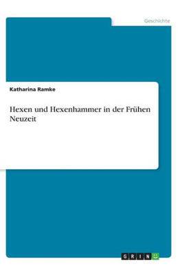 Hexen Und Hexenhammer In Der Frühen Neuzeit (German Edition)